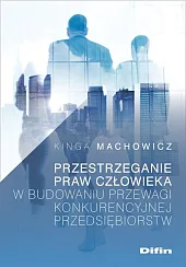 Przestrzeganie praw człowieka w budowaniu przewagi,Kinga Machowicz
