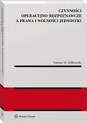Czynności operacyjno-rozpoznawcze a prawa i wolności,Tomasz M. Miłkowski