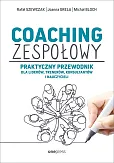 Coaching zespołowy Praktyczny przewodnik dla liderów, trenerów, konsultantów i nauczycieli Coaching zespołowy Praktyczny przewodnik dla liderów, trenerów, konsultantów i nauczycieli