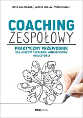 Coaching zespołowy Praktyczny przewodnik dla liderów,,Szewczak Rafał Coaching zespołowy Praktyczny przewodnik dla liderów,,Szewczak Rafał