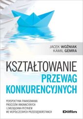 Kształtowanie przewag konkurencyjnych Kształtowanie przewag konkurencyjnych