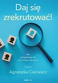 Daj się zrekrutować! Jak przygotować się do procesu rekrutacji Daj się zrekrutować! Jak przygotować się do procesu rekrutacji