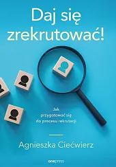 Daj się zrekrutować! Jak przygotować się,Agnieszka Ciećwierz