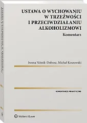 Ustawa o wychowaniu w trzeźwości i przeciwdziałaniu alkoholizmowi. Komentarz Ustawa o wychowaniu w trzeźwości i przeciwdziałaniu alkoholizmowi. Komentarz