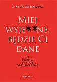 Miej wyje ne będzie Ci dane O trudnej sztuce odpuszczania