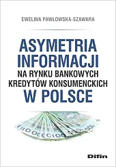 Asymetria informacji na rynku bankowych kredytów,Ewelina Pawłowska-Szawara