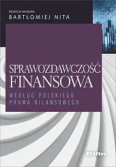 Sprawozdawczość finansowa według polskiego prawa bilansowegonaukowa Nita Bartłomiej redakcja Sprawozdawczość finansowa według polskiego prawa bilansowegonaukowa Nita Bartłomiej redakcja