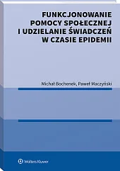 Funkcjonowanie pomocy społecznej i udzielanie świadczeń w czasie epidemii Funkcjonowanie pomocy społecznej i udzielanie świadczeń w czasie epidemii