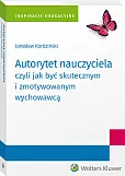 Autorytet nauczyciela czyli jak być skutecznym i zmotywowanym wychowawcą Autorytet nauczyciela czyli jak być skutecznym i zmotywowanym wychowawcą
