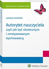 Autorytet nauczyciela czyli jak być skutecznym i zmotywowanym wychowawcą Autorytet nauczyciela czyli jak być skutecznym i zmotywowanym wychowawcą