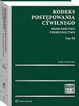 Kodeks postępowania cywilnego. Orzecznictwo. Piśmiennictwo. Tom III Kodeks postępowania cywilnego. Orzecznictwo. Piśmiennictwo. Tom III