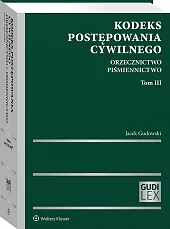 Kodeks postępowania cywilnego. Orzecznictwo. Piśmiennictwo. Tom III