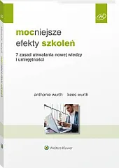 Mocniejsze efekty szkoleń. 7 zasad utrwalania,Anthonie Wurth Mocniejsze efekty szkoleń. 7 zasad utrwalania,Anthonie Wurth