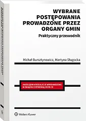 Wybrane postępowania prowadzone przez organy gmin. Praktyczny przewodnik Wybrane postępowania prowadzone przez organy gmin. Praktyczny przewodnik