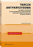 Tarcza antykryzysowa. Szczególne rozwiązania w prawie podatkowym, rozliczeniach ZUS i wybranych aspektach prawa pracy związane z COVID-19