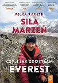 Siła Marzeń czyli jak zdobyłam Everest Siła Marzeń czyli jak zdobyłam Everest