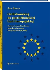 Od lizbońskiej do postlizbońskiej Unii EuropejskiejJan Barcz