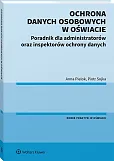 Ochrona danych osobowych w oświacie. Poradnik dla administratorów oraz inspektorów ochrony danych Ochrona danych osobowych w oświacie. Poradnik dla administratorów oraz inspektorów ochrony danych