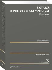 Ustawa o podatku akcyzowym. Komentarz Ustawa o podatku akcyzowym. Komentarz