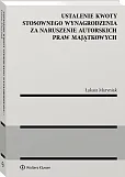 Ustalenie kwoty stosownego wynagrodzenia za naruszenie autorskich praw majątkowych Ustalenie kwoty stosownego wynagrodzenia za naruszenie autorskich praw majątkowych