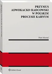 Przymus adwokacko-radcowski w polskim procesie karnymPiotr Misztal