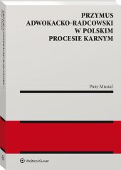 Przymus adwokacko-radcowski w polskim procesie karnym Przymus adwokacko-radcowski w polskim procesie karnym