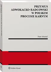 Przymus adwokacko-radcowski w polskim procesie karnym Przymus adwokacko-radcowski w polskim procesie karnym