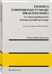 Filozofia europejskiego wymiaru sprawiedliwości. O ewolucji fundamentów unijnego porządku prawnego