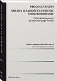 Proces cywilny. Sprawa o zadośćuczynienie i odszkodowanie. Od wniesienia pozwu do prawomocnego wyroku Proces cywilny. Sprawa o zadośćuczynienie i odszkodowanie. Od wniesienia pozwu do prawomocnego wyroku