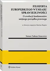 Filozofia europejskiego wymiaru sprawiedliwości. O ewolucji,Tomasz Tadeusz Koncewicz 