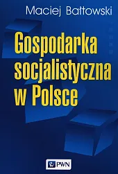 Gospodarka socjalistyczna w PolsceMaciej Bałtowski Gospodarka socjalistyczna w PolsceMaciej Bałtowski