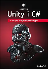 Unity i C#. Praktyka programowania gierRoss Jacek Unity i C#. Praktyka programowania gierRoss Jacek