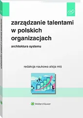 Zarządzanie talentami w polskich organizacjach. Architektura,Alicja Miś Zarządzanie talentami w polskich organizacjach. Architektura,Alicja Miś
