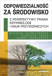 Odpowiedzialność za środowisko z perspektywy prawa,,Wiesław Pływaczewski Odpowiedzialność za środowisko z perspektywy prawa,,Wiesław Pływaczewski