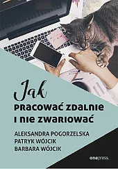 Jak pracować zdalnie i nie zwariowaćAleksandra Pogorzelska