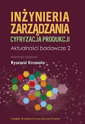 Inżynieria zarządzania Cyfryzacja produkcji Aktualności badawcze,Ryszard Knosala