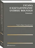 Ustawa o kształtowaniu ustroju rolnego. Komentarz Ustawa o kształtowaniu ustroju rolnego. Komentarz
