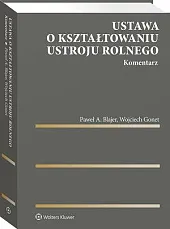 Ustawa o kształtowaniu ustroju rolnego. KomentarzPaweł A. Blajer Ustawa o kształtowaniu ustroju rolnego. KomentarzPaweł A. Blajer
