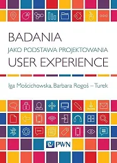 Badania jako podstawa projektowania User ExperienceIga Mościchowska