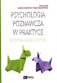 Psychologia poznawcza w praktyce Psychologia poznawcza w praktyce