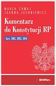 Komentarz do Konstytucji RP Art. 102, 103, 104 Komentarz do Konstytucji RP Art. 102, 103, 104
