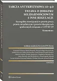 Tarcza antykryzysowa 1.0−4.0. Ustawa o dodatku solidarnościowym i inne regulacje. Szczególne rozwiązania w prawie pracy, prawie urzędniczym i prawie ubezpieczeń społecznych związane z COVID-19. Komentarz Tarcza antykryzysowa 1.0−4.0. Ustawa o dodatku solidarnościowym i inne regulacje. Szczególne rozwiązania w prawie pracy, prawie urzędniczym i prawie ubezpieczeń społecznych związane z COVID-19. Komentarz