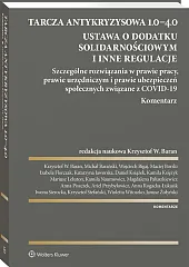 Tarcza antykryzysowa 1.0−4.0. Ustawa o dodatku solidarnościowym i inne regulacje. Szczególne rozwiązania w prawie pracy, prawie urzędniczym i prawie ubezpieczeń społecznych związane z COVID-19. Komentarz