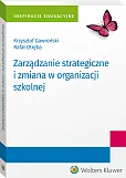 Zarządzanie strategiczne i zmiana w organizacji szkolnej Zarządzanie strategiczne i zmiana w organizacji szkolnej