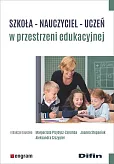 Szkoła - nauczyciel - uczeń w przestrzeni edukacyjnej Szkoła - nauczyciel - uczeń w przestrzeni edukacyjnej