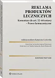 Reklama produktów leczniczych. Komentarz do art. 52–64 ustawy – Prawo farmaceutyczne Reklama produktów leczniczych. Komentarz do art. 52–64 ustawy – Prawo farmaceutyczne