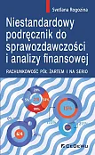 Niestandardowy podręcznik do sprawozdawczości i analizy finansowej. Niestandardowy podręcznik do sprawozdawczości i analizy finansowej.