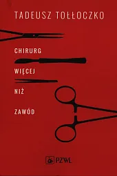 Chirurg Więcej niż zawódTadeusz Tołłoczko Chirurg Więcej niż zawódTadeusz Tołłoczko
