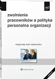 Zwolnienia pracowników a polityka personalna organizacji Zwolnienia pracowników a polityka personalna organizacji
