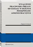 Wyłączenie pracownika organu od udziału w ogólnym postępowaniu administracyjnym Wyłączenie pracownika organu od udziału w ogólnym postępowaniu administracyjnym